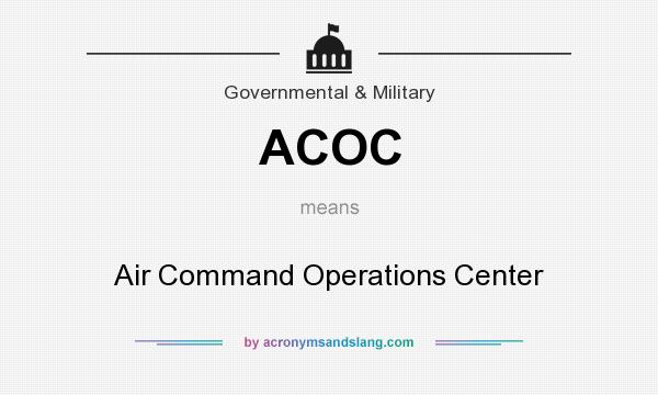 What does ACOC mean? It stands for Air Command Operations Center