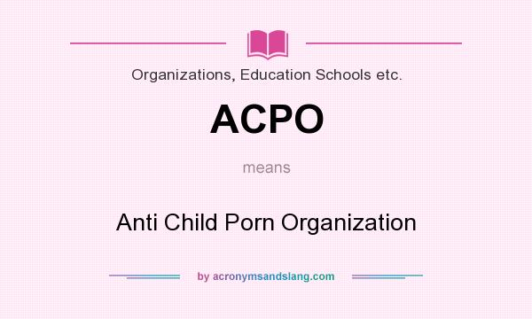 What does ACPO mean? It stands for Anti Child Porn Organization