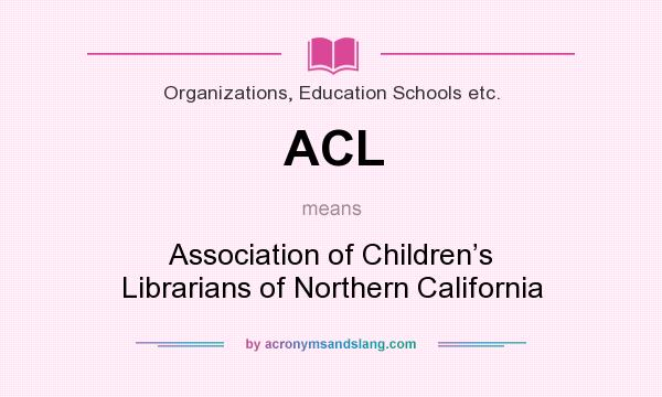 What does ACL mean? It stands for Association of Children’s Librarians of Northern California