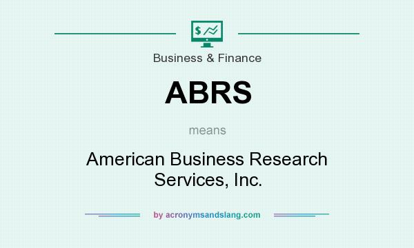 What does ABRS mean? It stands for American Business Research Services, Inc.