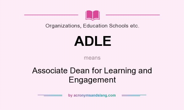 What does ADLE mean? It stands for Associate Dean for Learning and Engagement