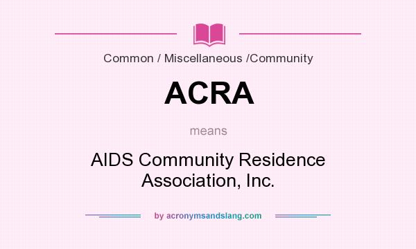 What does ACRA mean? It stands for AIDS Community Residence Association, Inc.