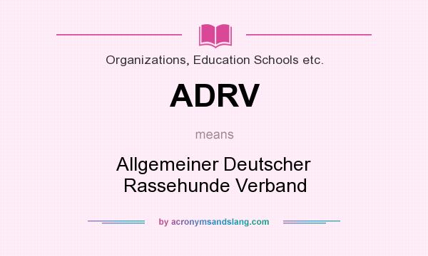 What does ADRV mean? It stands for Allgemeiner Deutscher Rassehunde Verband