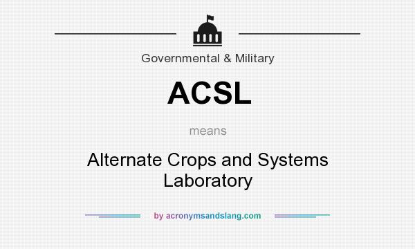 What does ACSL mean? It stands for Alternate Crops and Systems Laboratory