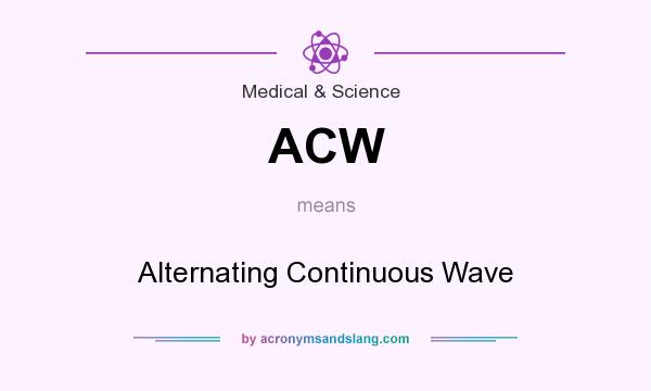 What does ACW mean? It stands for Alternating Continuous Wave