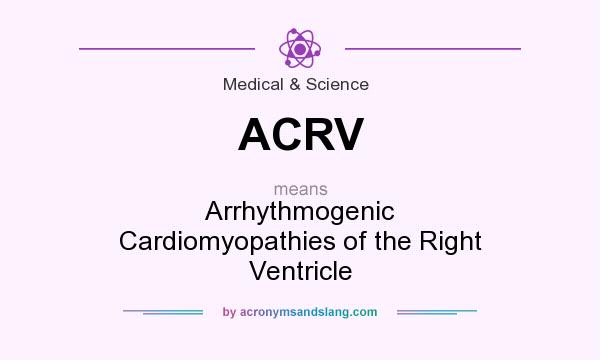 What does ACRV mean? It stands for Arrhythmogenic Cardiomyopathies of the Right Ventricle