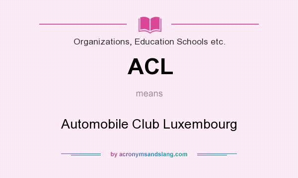 What does ACL mean? It stands for Automobile Club Luxembourg