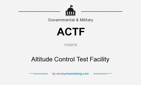 What does ACTF mean? It stands for Altitude Control Test Facility