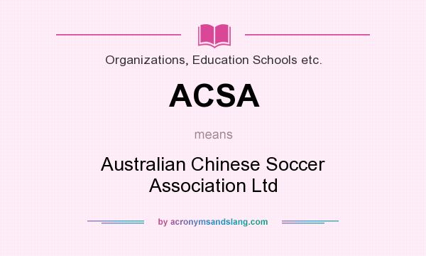 What does ACSA mean? It stands for Australian Chinese Soccer Association Ltd