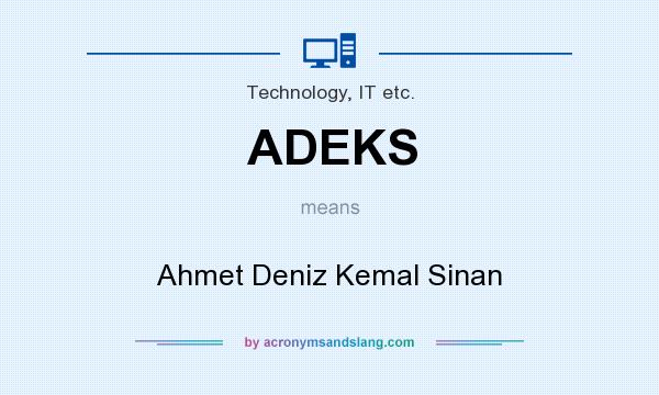 What does ADEKS mean? It stands for Ahmet Deniz Kemal Sinan