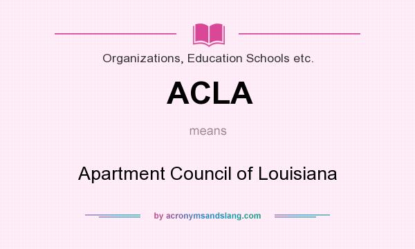 What does ACLA mean? It stands for Apartment Council of Louisiana