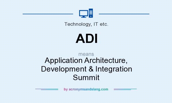 What does ADI mean? It stands for Application Architecture, Development & Integration Summit