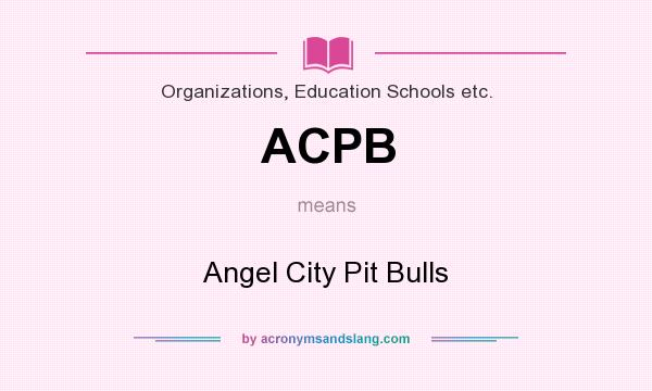 What does ACPB mean? It stands for Angel City Pit Bulls
