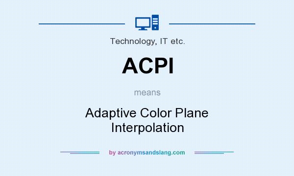 What does ACPI mean? It stands for Adaptive Color Plane Interpolation