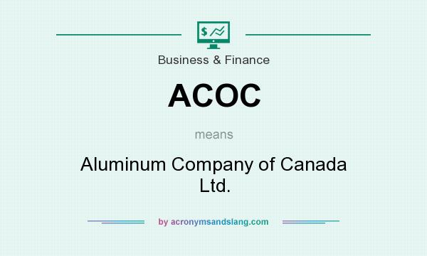What does ACOC mean? It stands for Aluminum Company of Canada Ltd.