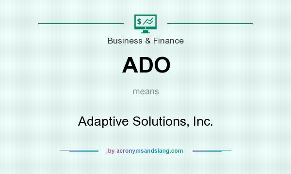 What does ADO mean? It stands for Adaptive Solutions, Inc.