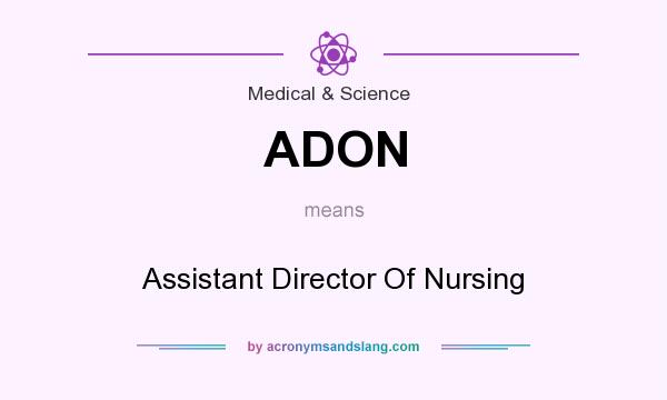 What does ADON mean? It stands for Assistant Director Of Nursing