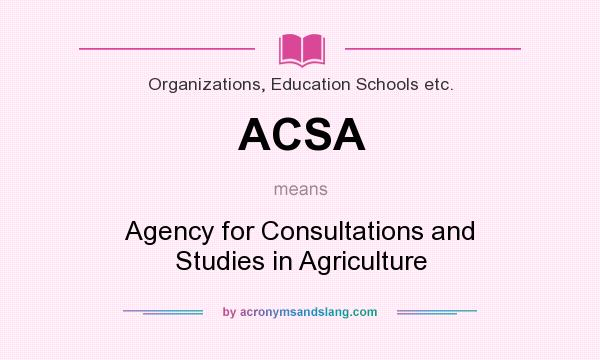 What does ACSA mean? It stands for Agency for Consultations and Studies in Agriculture