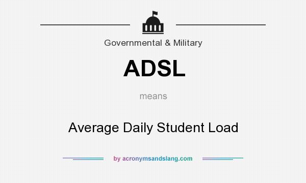 What does ADSL mean? It stands for Average Daily Student Load