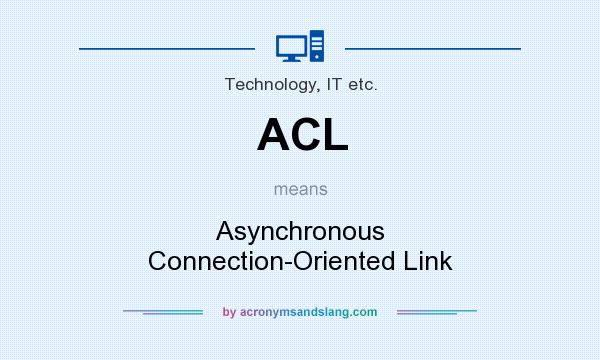 What does ACL mean? It stands for Asynchronous Connection-Oriented Link