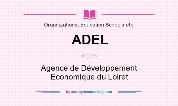 What does ADEL mean? It stands for Agence de Développement Economique du Loiret