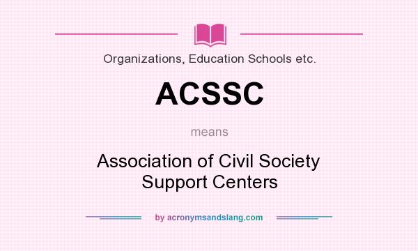 What does ACSSC mean? It stands for Association of Civil Society Support Centers