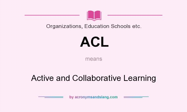 What does ACL mean? It stands for Active and Collaborative Learning