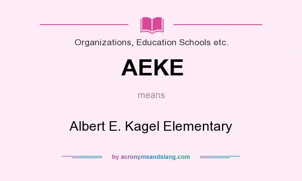 What does AEKE mean? It stands for Albert E. Kagel Elementary