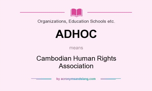 What does ADHOC mean? It stands for Cambodian Human Rights Association