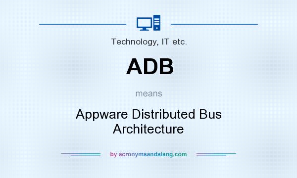 What does ADB mean? It stands for Appware Distributed Bus Architecture