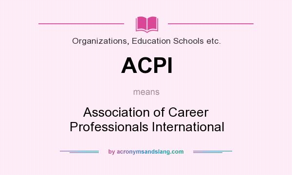 What does ACPI mean? It stands for Association of Career Professionals International