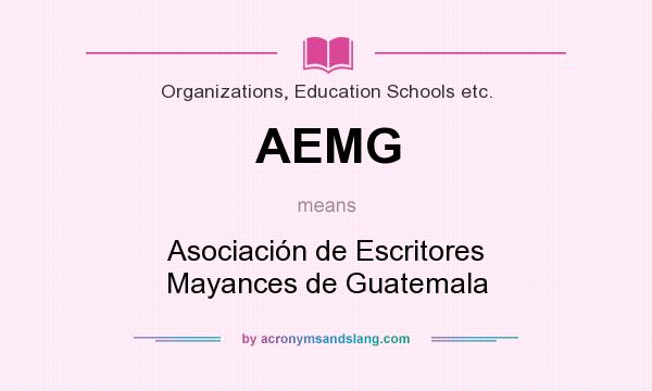 What does AEMG mean? It stands for Asociación de Escritores Mayances de Guatemala
