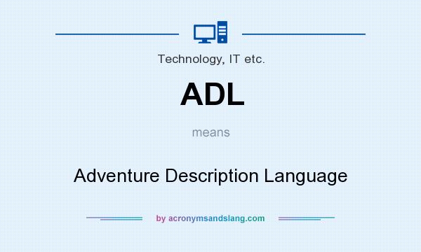 What does ADL mean? It stands for Adventure Description Language