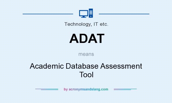 What does ADAT mean? It stands for Academic Database Assessment Tool