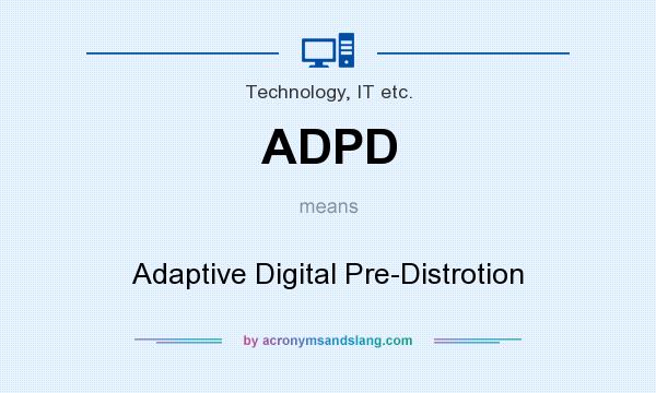 What does ADPD mean? It stands for Adaptive Digital Pre-Distrotion