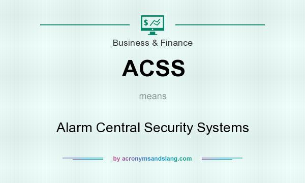 What does ACSS mean? It stands for Alarm Central Security Systems