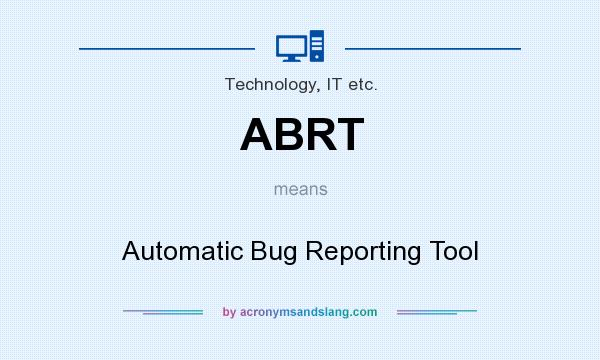 What does ABRT mean? It stands for Automatic Bug Reporting Tool