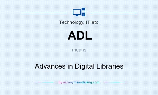 What does ADL mean? It stands for Advances in Digital Libraries