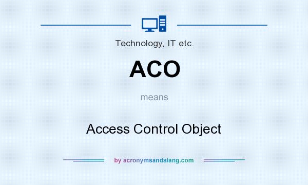 What does ACO mean? It stands for Access Control Object