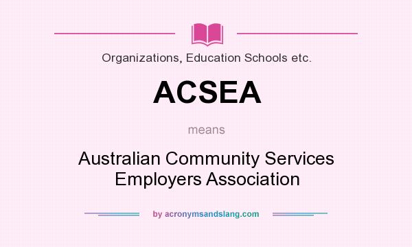 What does ACSEA mean? It stands for Australian Community Services Employers Association