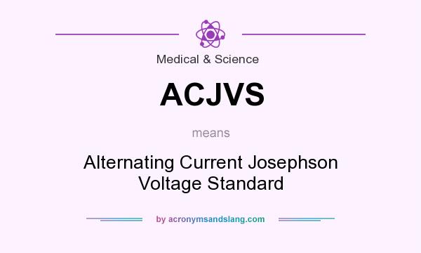 What does ACJVS mean? It stands for Alternating Current Josephson Voltage Standard