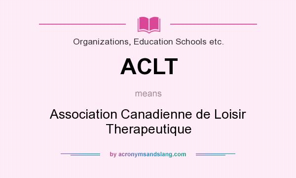 What does ACLT mean? It stands for Association Canadienne de Loisir Therapeutique
