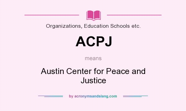 What does ACPJ mean? It stands for Austin Center for Peace and Justice