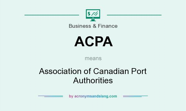 What does ACPA mean? It stands for Association of Canadian Port Authorities