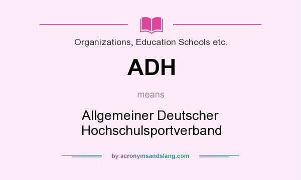 What does ADH mean? It stands for Allgemeiner Deutscher Hochschulsportverband
