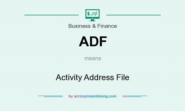 What does ADF mean? It stands for Activity Address File