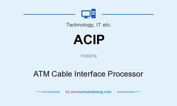 What does ACIP mean? It stands for ATM Cable Interface Processor
