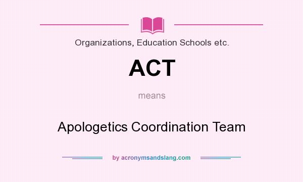 What does ACT mean? It stands for Apologetics Coordination Team