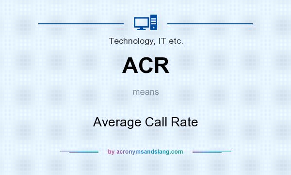 What does ACR mean? It stands for Average Call Rate