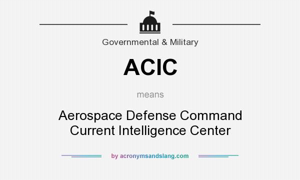 What does ACIC mean? It stands for Aerospace Defense Command Current Intelligence Center